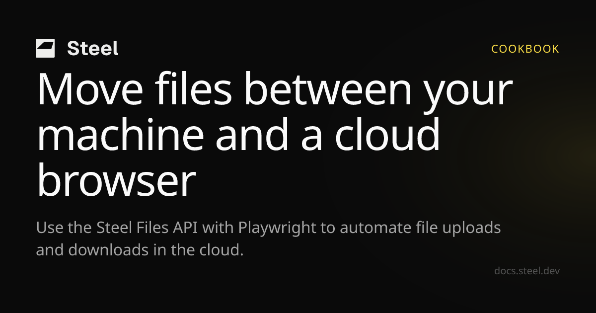 Move files between your machine and a cloud browser | Steel Docs