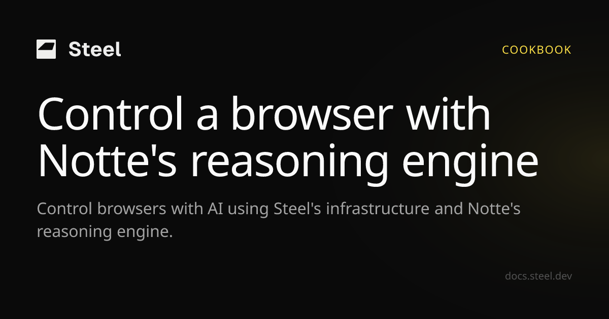 Control a browser with Notte's reasoning engine | Steel Docs
